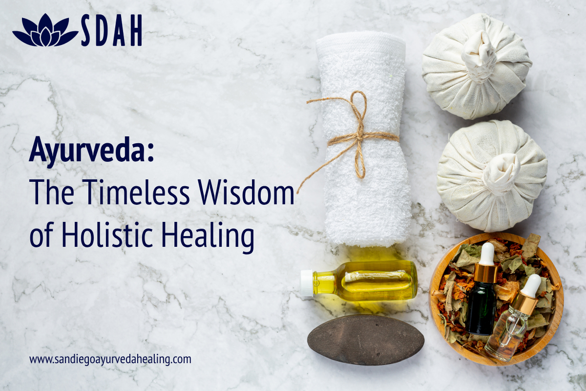 Ayurveda The Timeless Wisdom of Holistic Healing San Diego Ayurveda