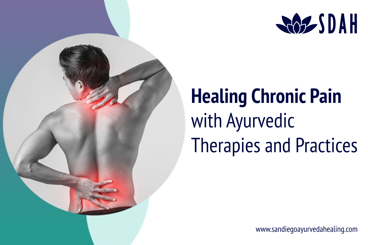 Healing Chronic Pain with Ayurvedic Therapies and Practices San Diego